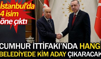 Cumhur İttifakı’nda hangi belediyede kim aday çıkaracak. İstanbul’da 4 isim öne çıktı