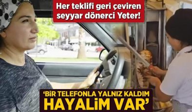 Her teklifi geri çeviren seyyar dönerci Yeter! ‘Bir telefonla yalnız kaldım, hayalim var’